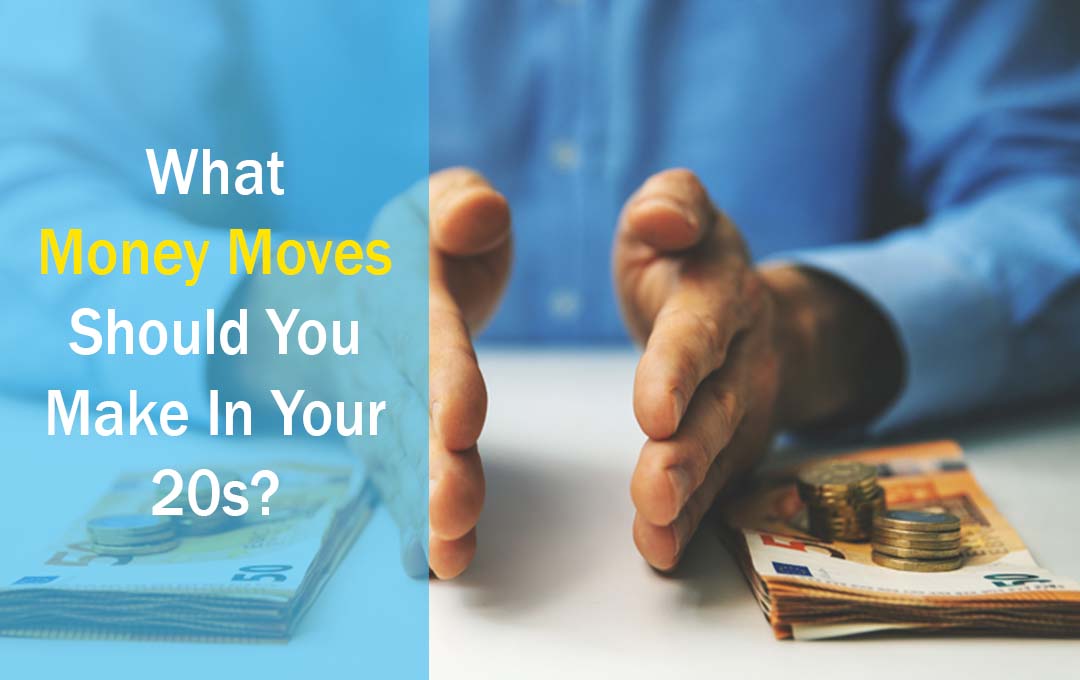 What Money Moves Should You Make In Your 20s?