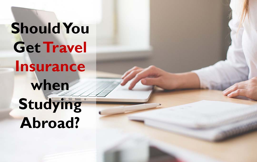 Should You Get Travel Insurance when Studying Abroad?