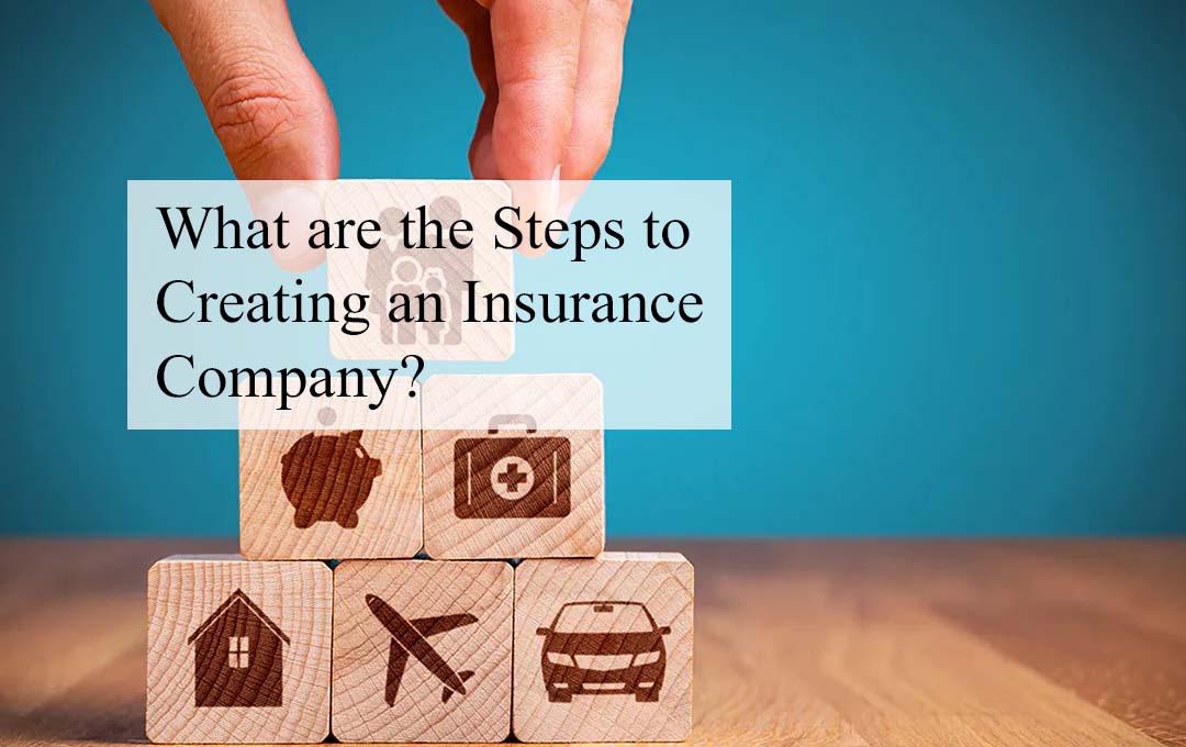 What are the Steps to Creating an Insurance Company?