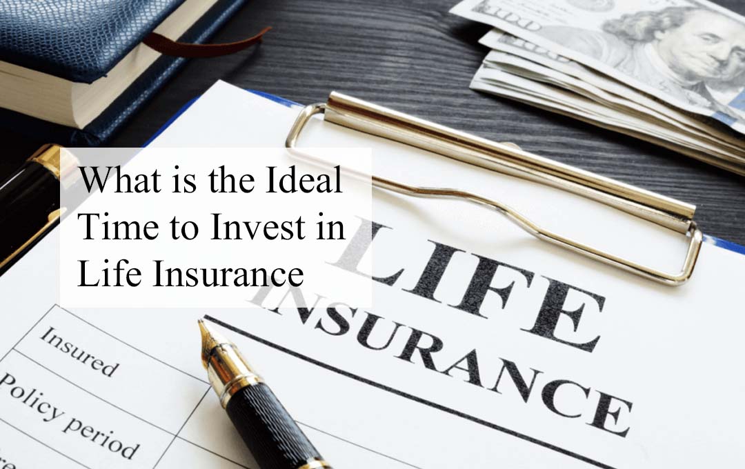 What is the Ideal Time to Invest in Life Insurance