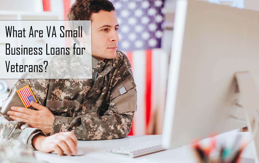 What Are VA Small Business Loans for Veterans?
