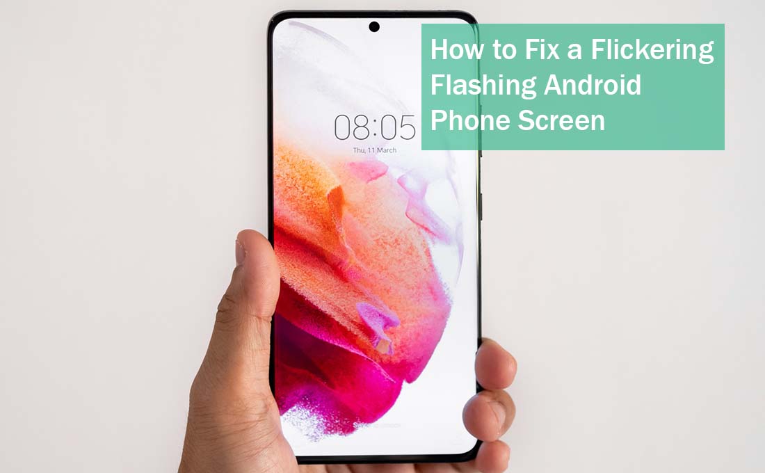 How to Fix a Flickering or Flashing Android Phone Screen