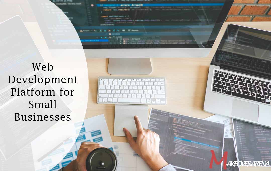 Choosing the Right Web Development Platform for Small Businesses