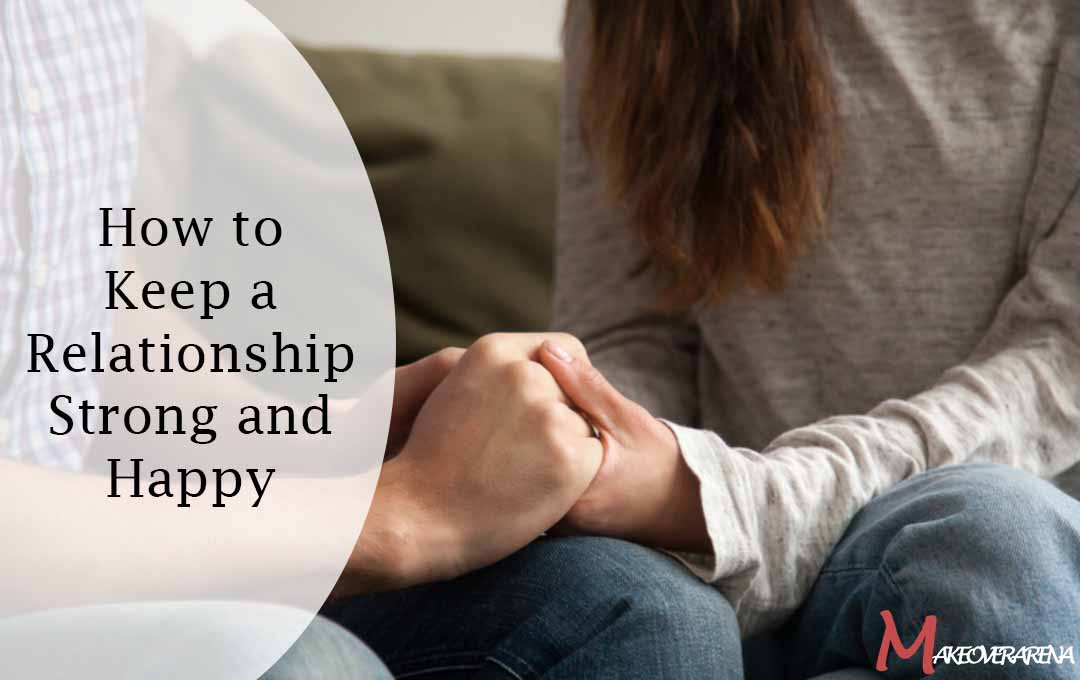 How to Keep a Relationship Strong and Happy