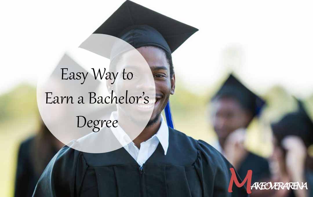Easy Way to Earn a Bachelor’s Degree