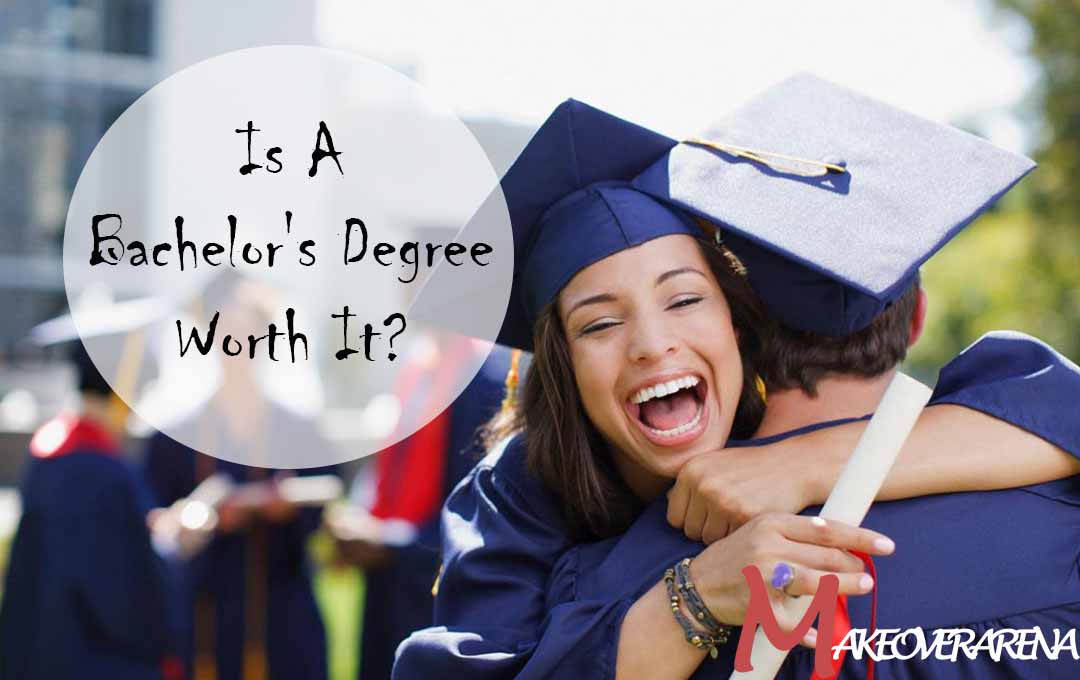 Is A Bachelor's Degree Worth It?