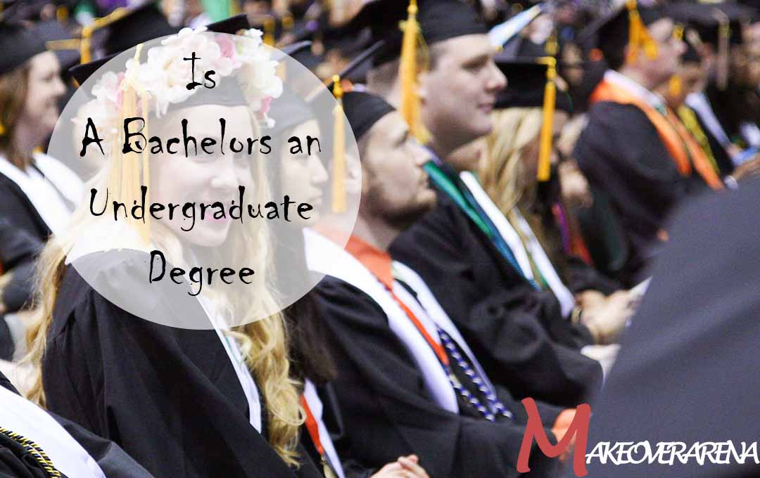 Is A Bachelors an Undergraduate Degree