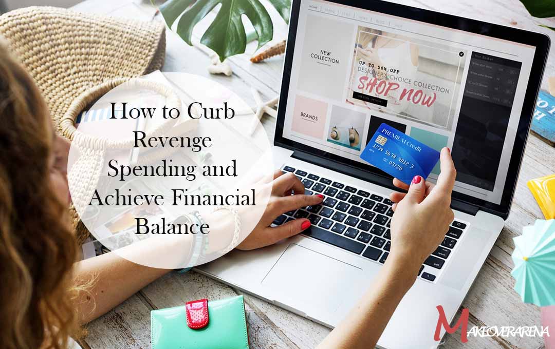 How to Curb Revenge Spending and Achieve Financial Balance