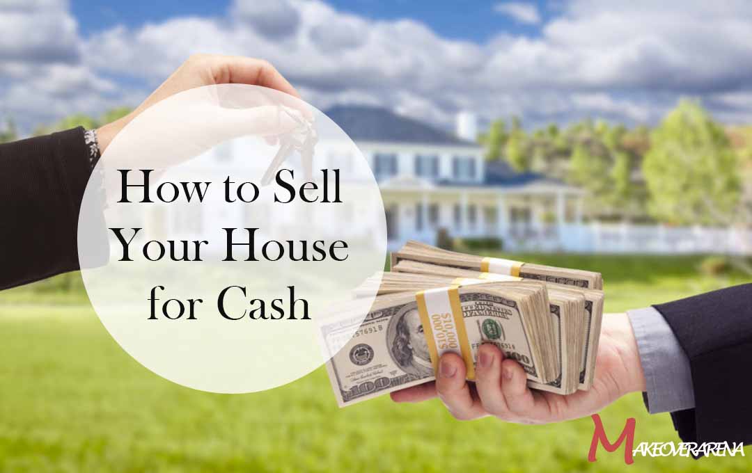 How to Sell Your House for Cash