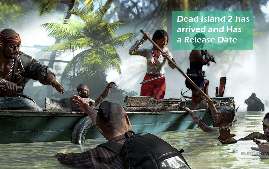 Dead Island 2 has arrived and Has a Release Date