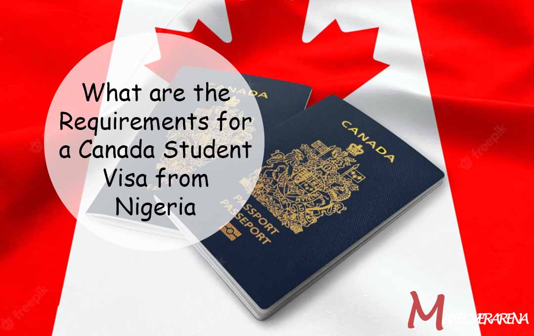 What are the Requirements for a Canada Student Visa from Nigeria