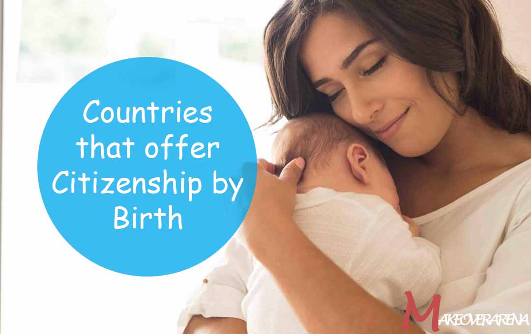 Countries that offer Citizenship by Birth