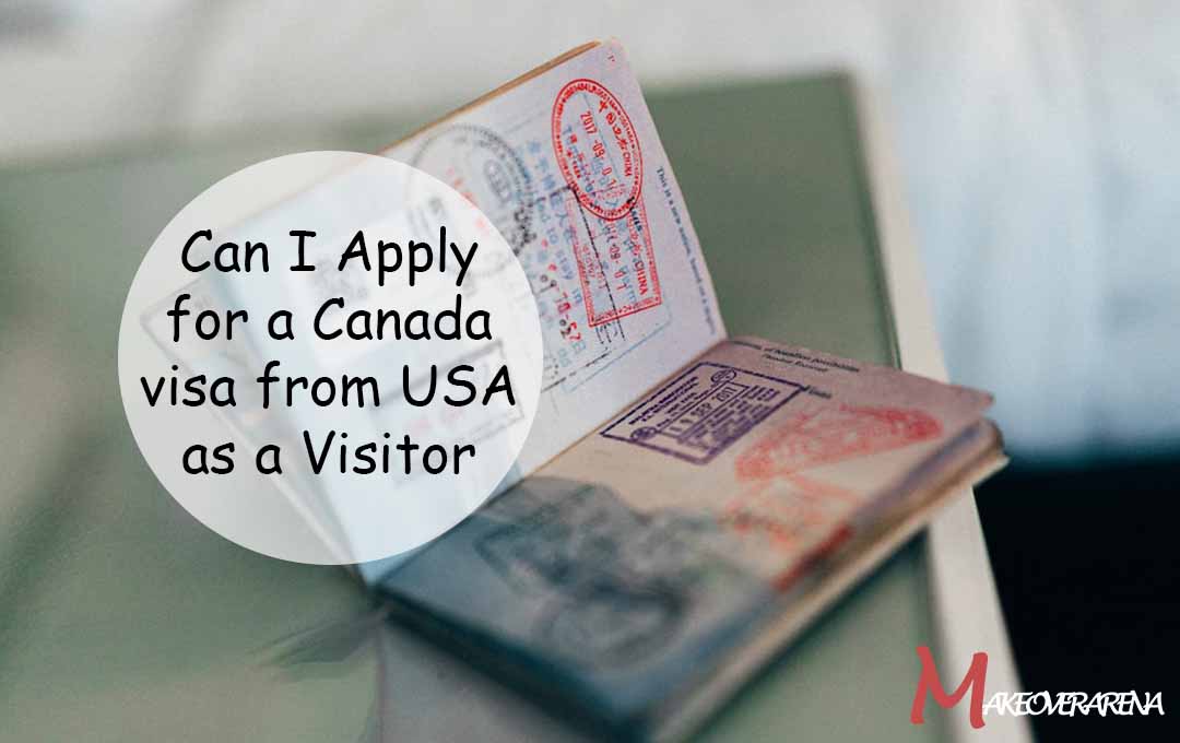 Can I Apply for a Canada visa from USA as a Visitor