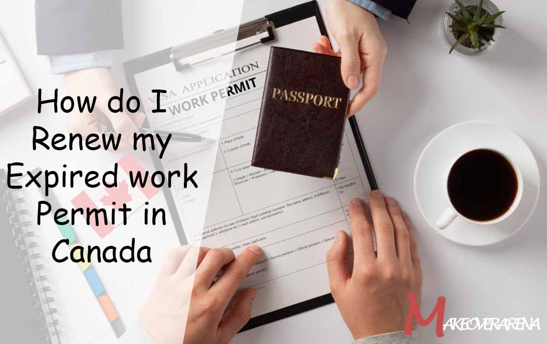 How do I Renew my Expired work Permit in Canada