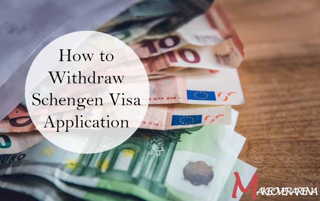 How to Withdraw Schengen Visa Application