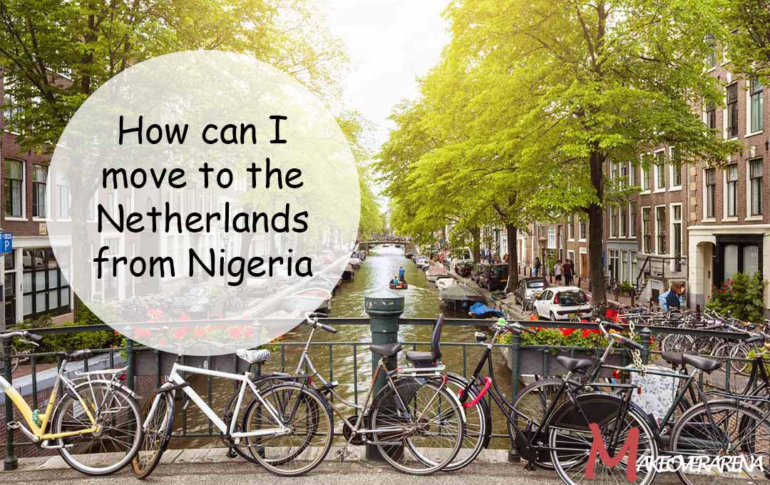 How can I move to the Netherlands from Nigeria