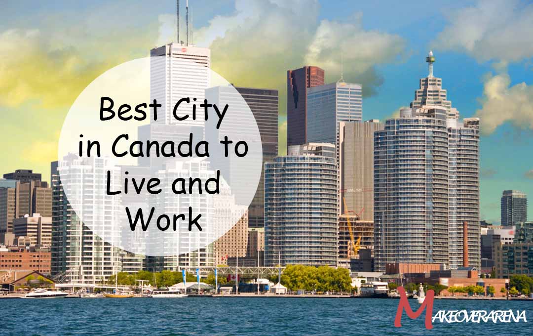Best City in Canada to Live and Work