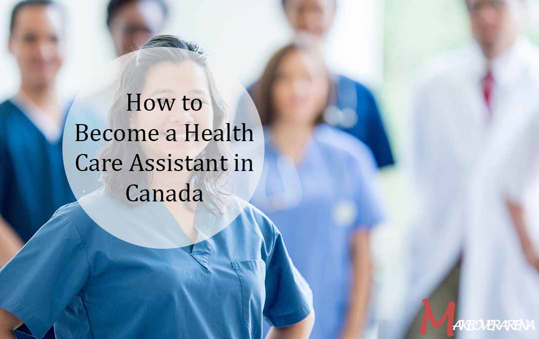 How to Become a Health Care Assistant in Canada