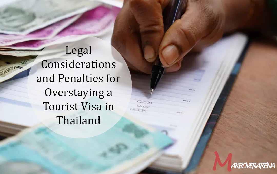 Legal Considerations and Penalties for Overstaying a Tourist Visa in Thailand