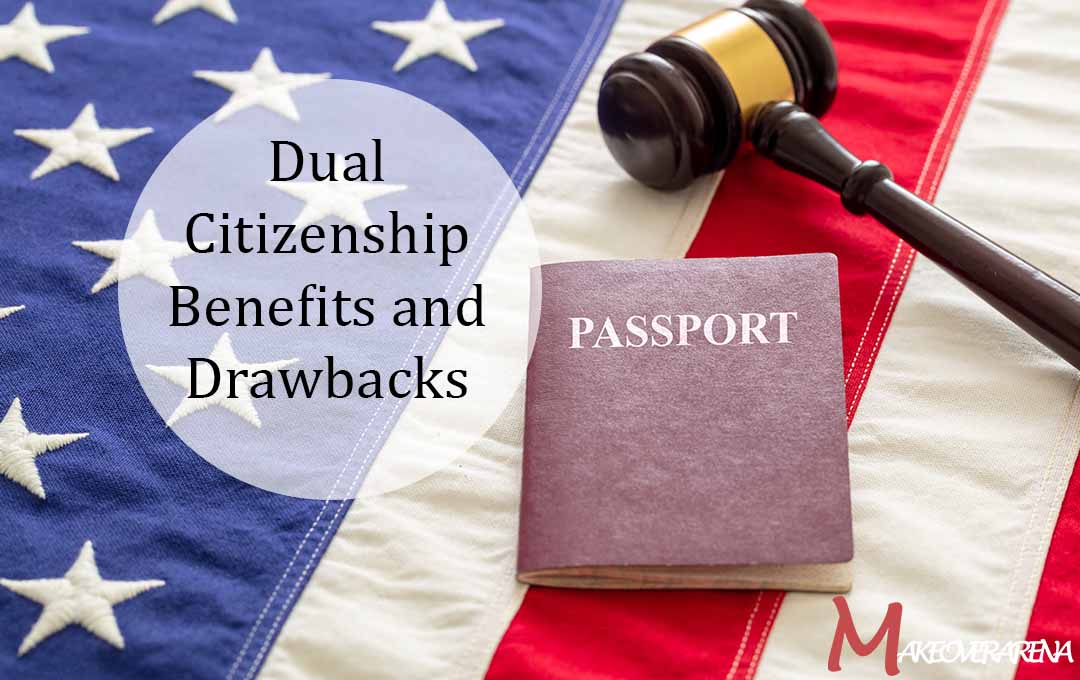 Dual Citizenship Benefits and Drawbacks
