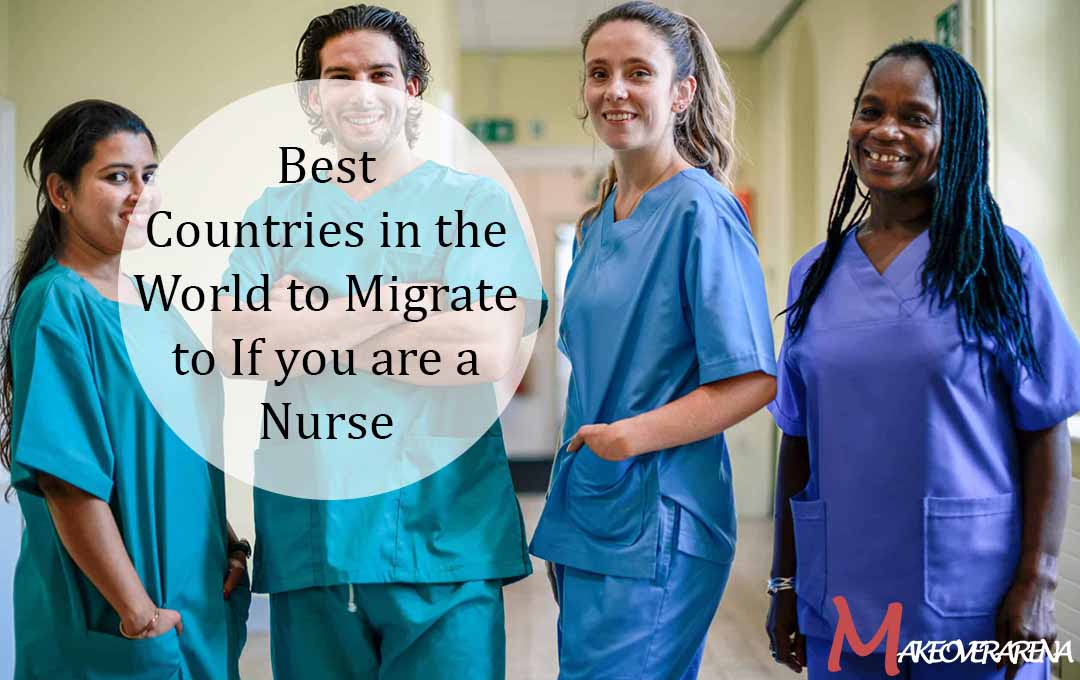Best Countries in the World to Migrate to If you are a Nurse