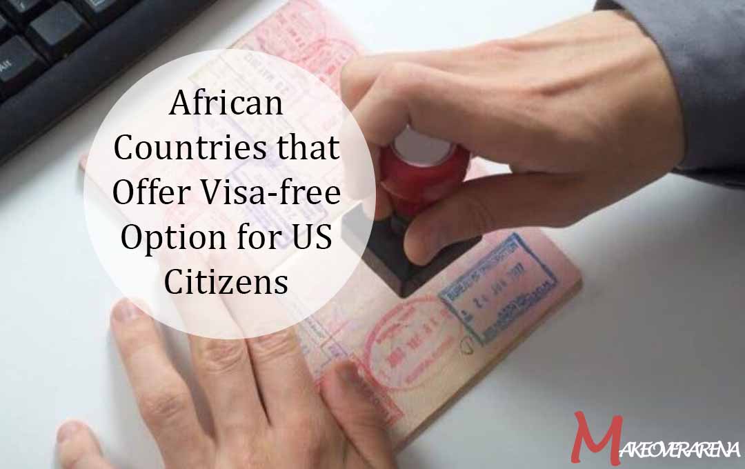 African Countries that Offer Visa-free Option for US Citizens