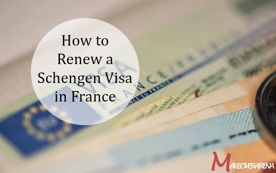 How to Renew a Schengen Visa in France