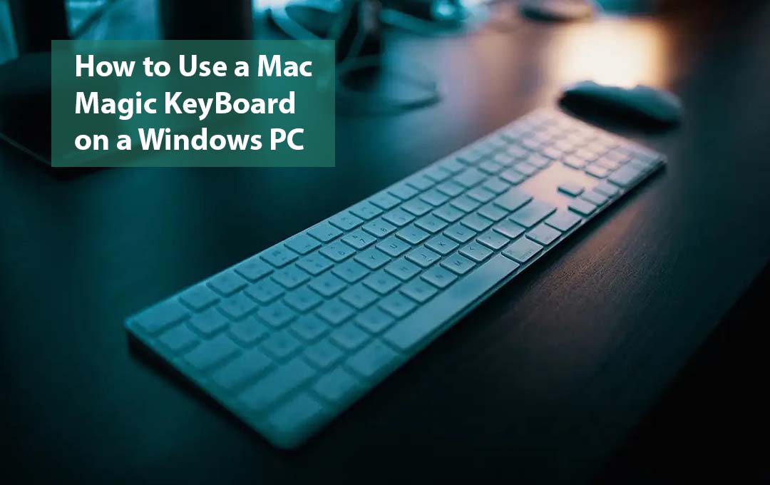 How to Use a Mac Magic KeyBoard on a Windows PC