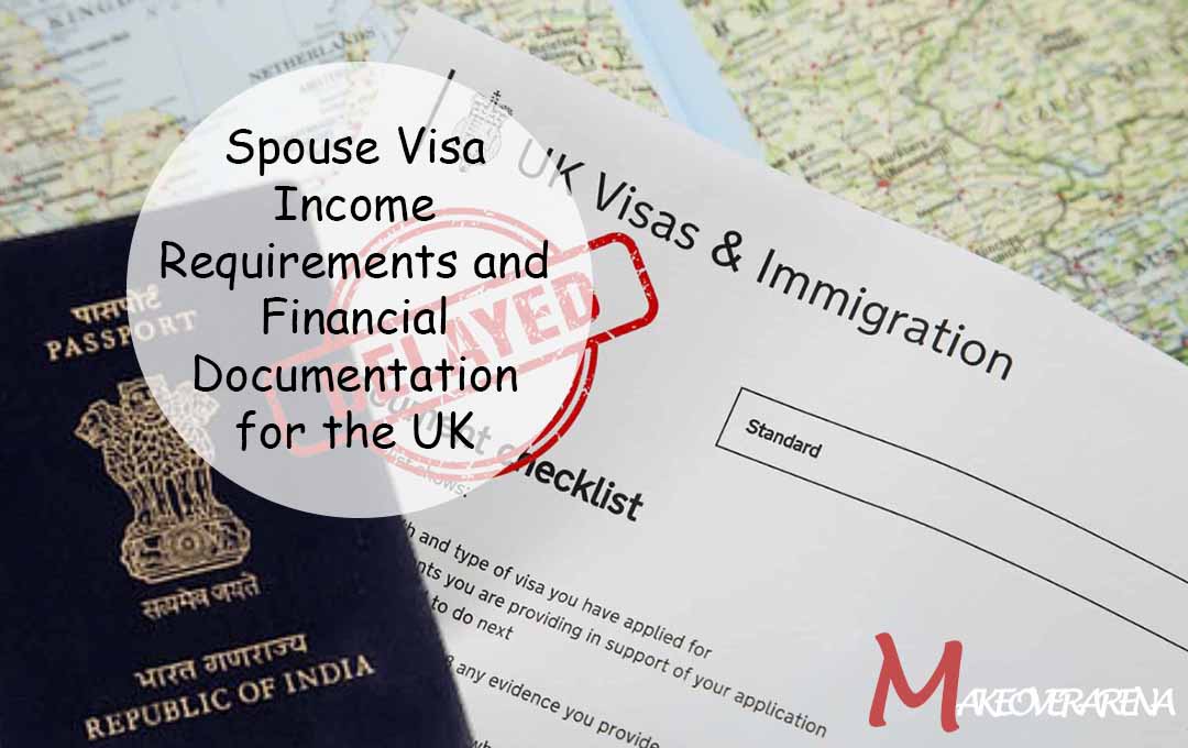 Spouse Visa Income Requirements and Financial Documentation for the UK