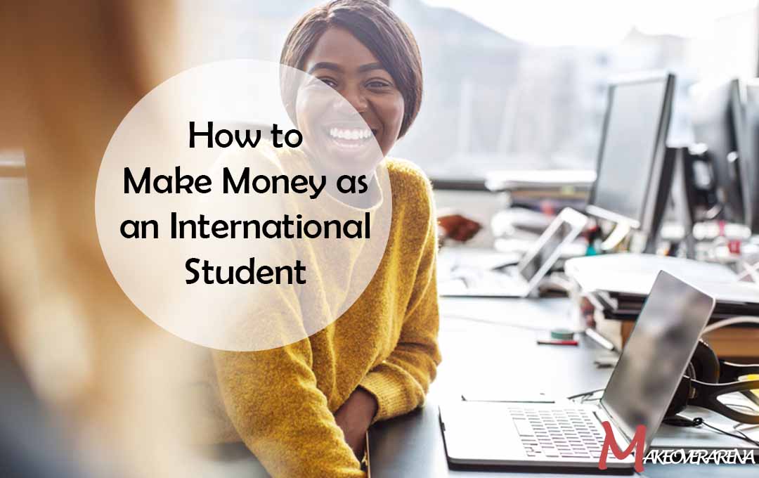 How to Make Money as an International Student