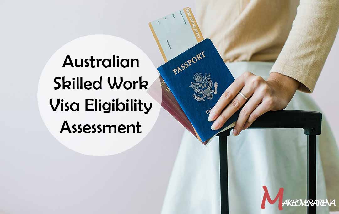 Australian Skilled Work Visa Eligibility Assessment