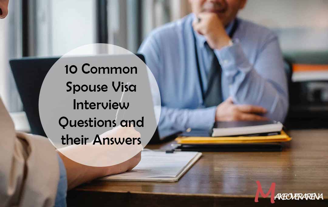 10 Common Spouse Visa Interview Questions and their Answers