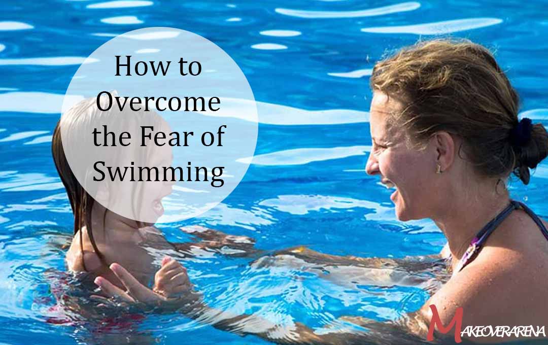 How to Overcome the Fear of Swimming