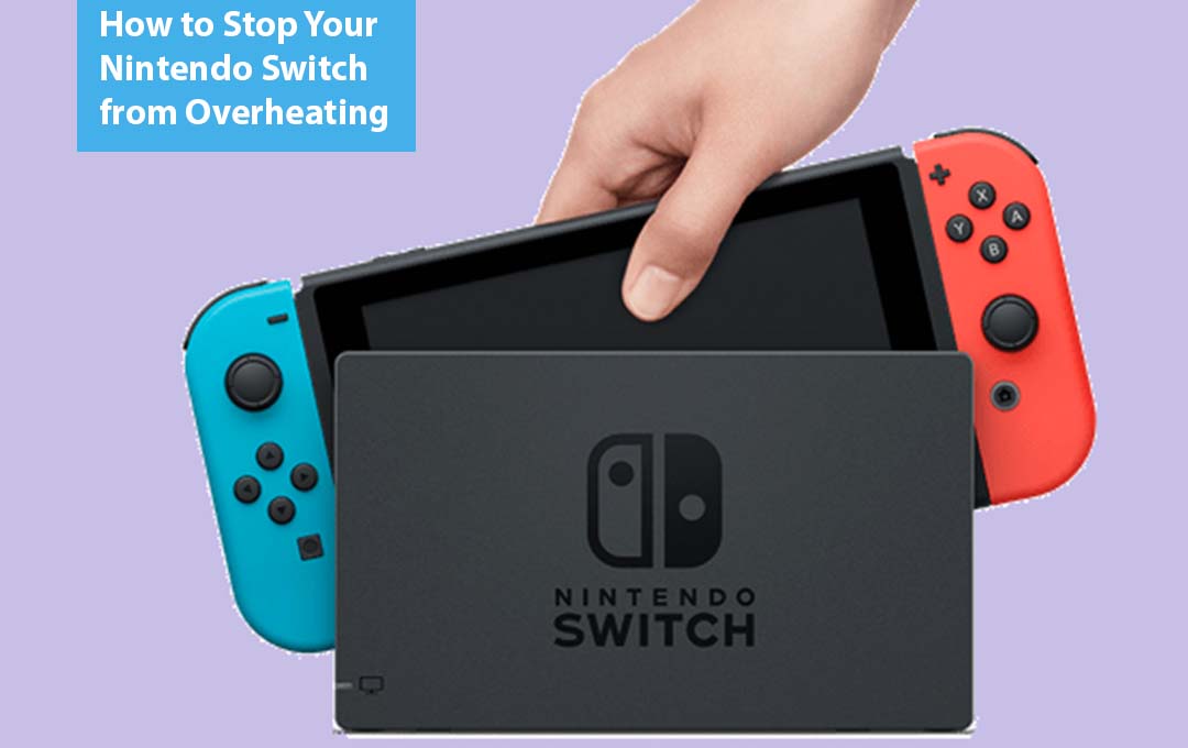 How to Stop Your Nintendo Switch from Overheating