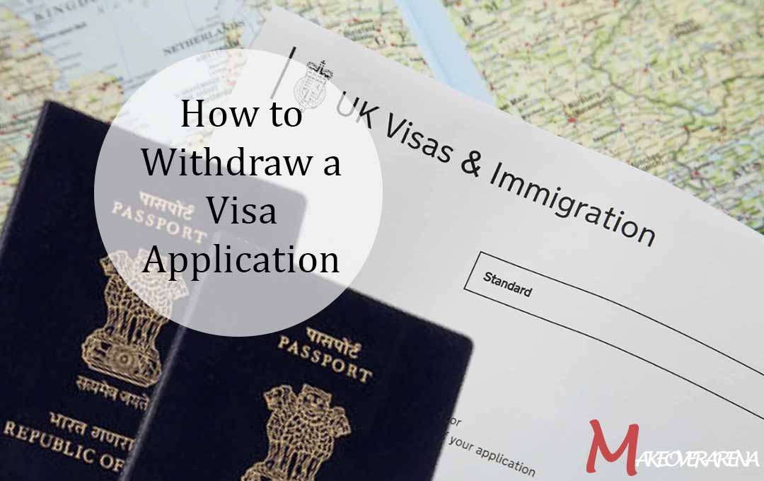 How to Withdraw a Visa Application