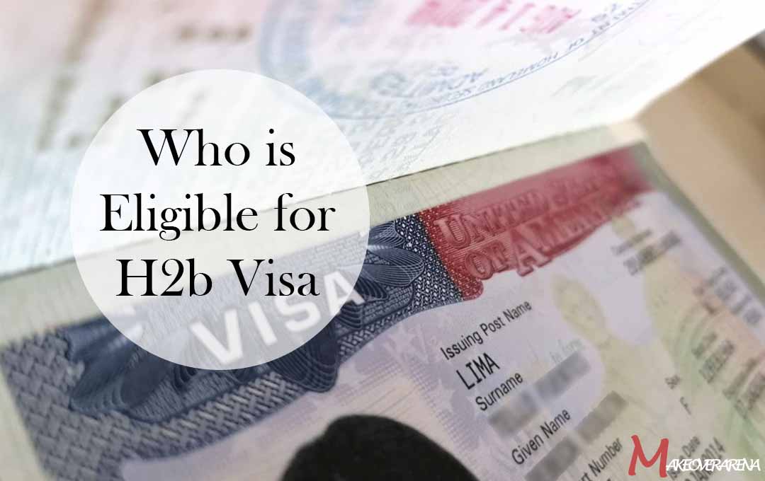 Who is Eligible for H2b Visa
