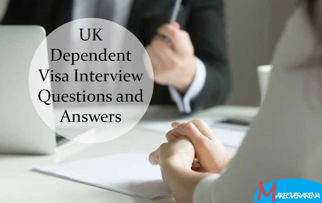 UK Dependent Visa Interview Questions and Answers