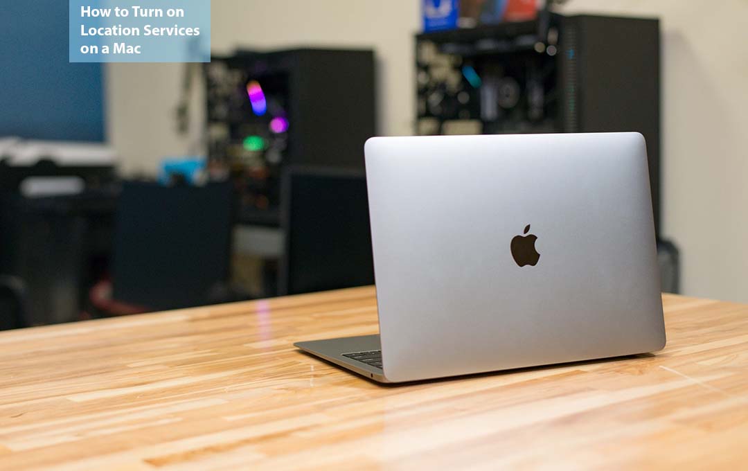 How to Turn on Location Services on a Mac