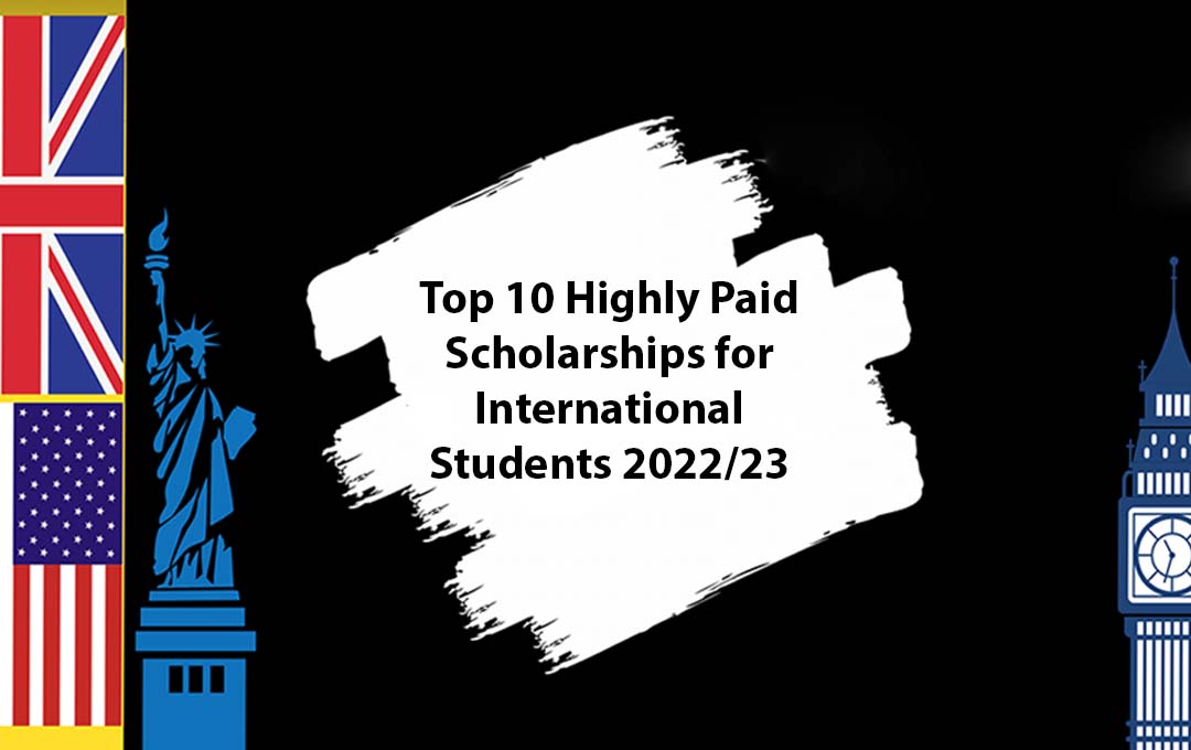 Top 10 Highly Paid Scholarships for International Students 2022/23