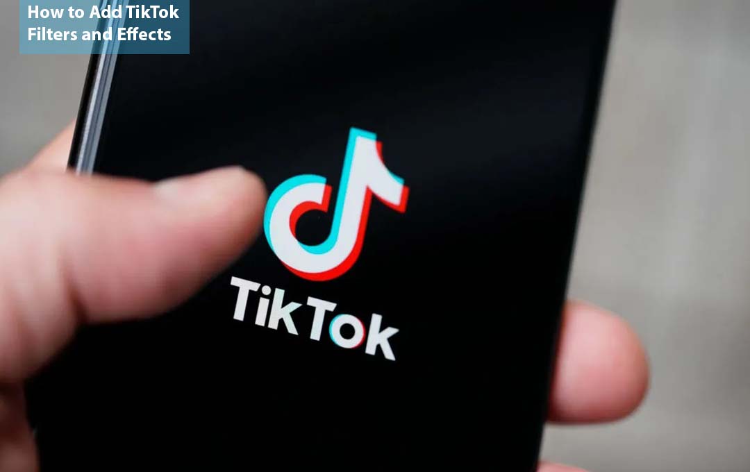 How to Add TikTok Filters and Effects