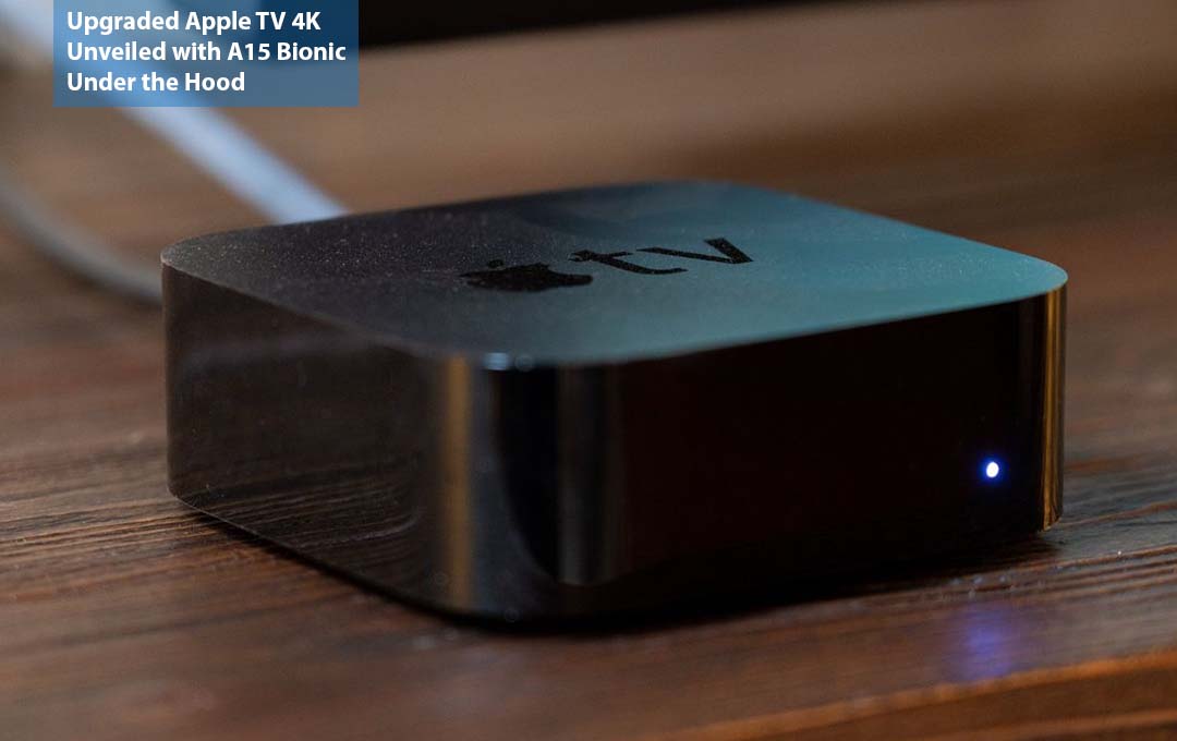 Upgraded Apple TV 4K Unveiled with A15 Bionic Under the Hood