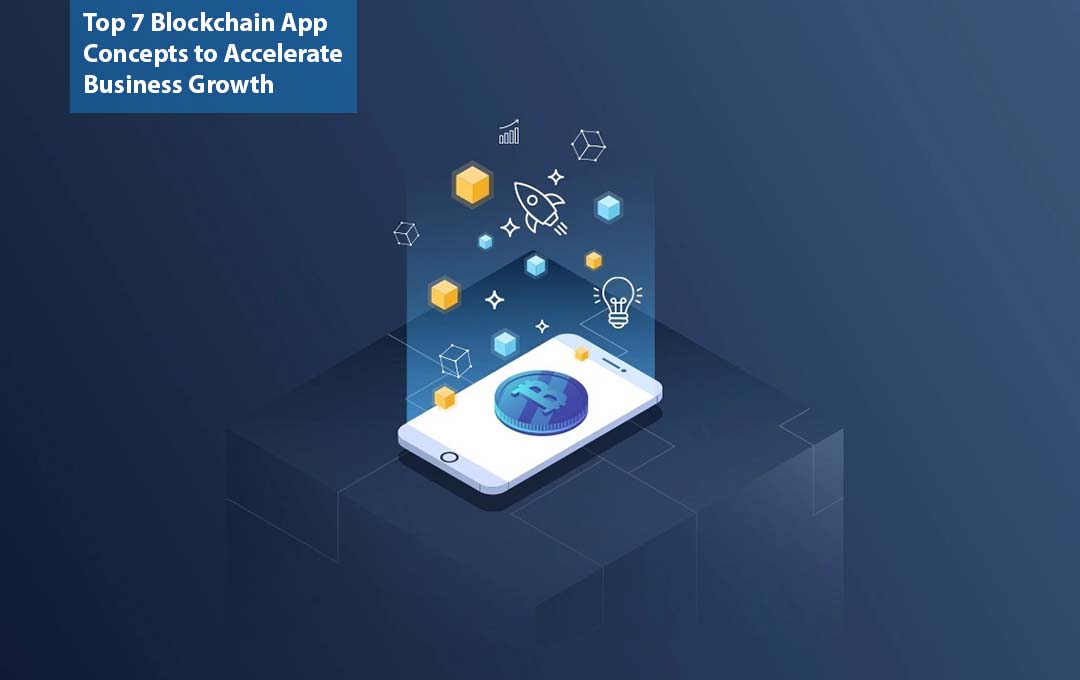 Top 7 Blockchain App Concepts to Accelerate Business Growth