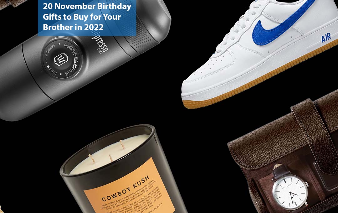 20 November Birthday Gifts to Buy for Your Brother in 2022