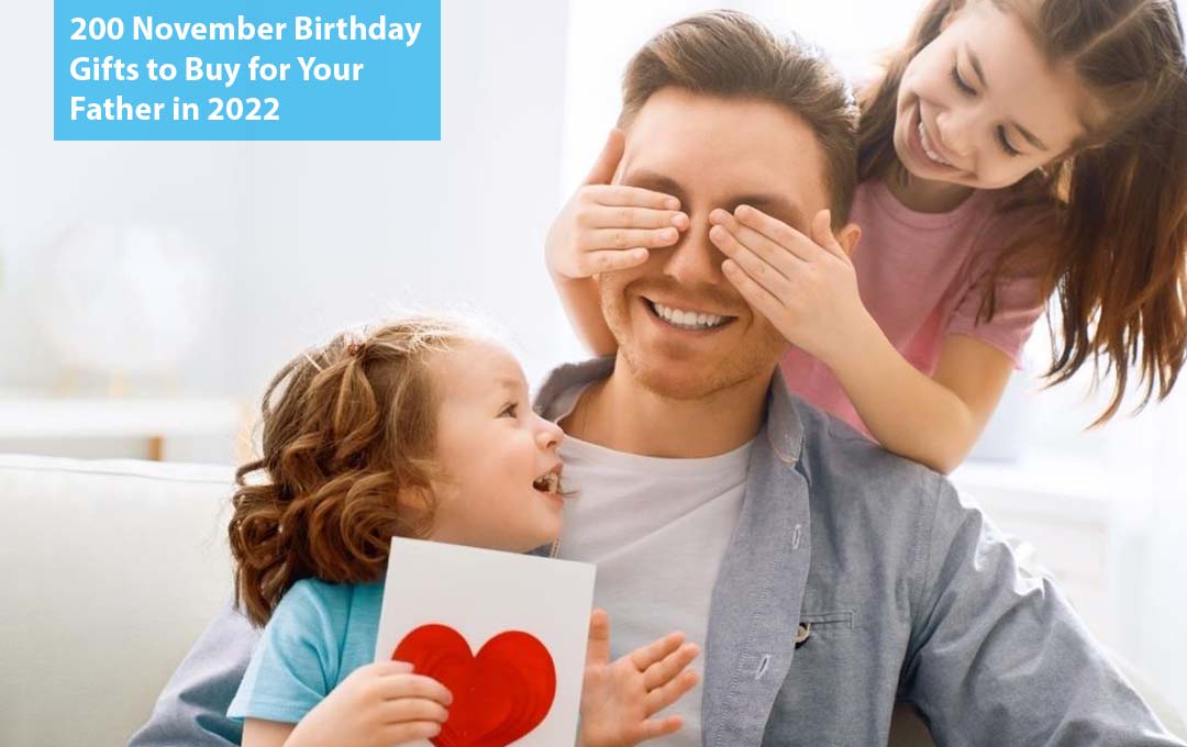 200 November Birthday Gifts to Buy for Your Father in 2022