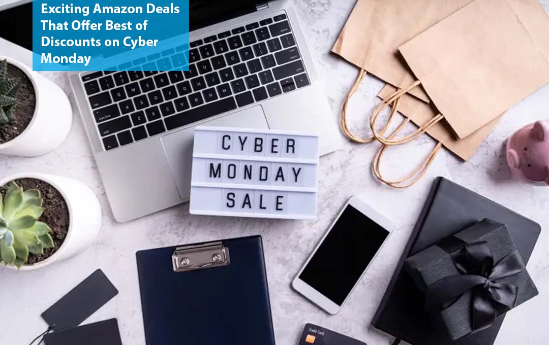 Exciting Amazon Deals That Offer Best of Discounts on Cyber Monday