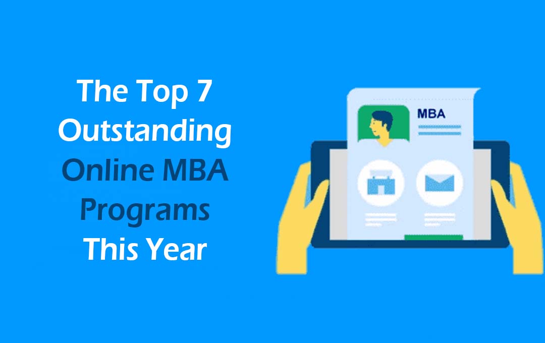 The Top 7 Outstanding Online MBA Programs This Year