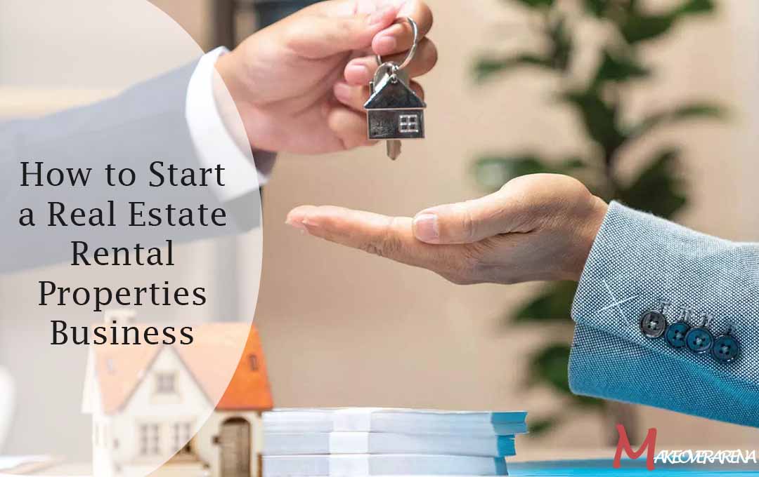 How to Start a Real Estate Rental Properties Business Like a Pro