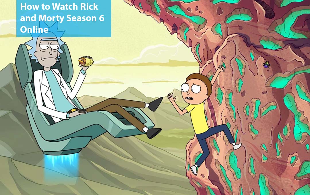 How to Watch Rick and Morty Season 6 Online