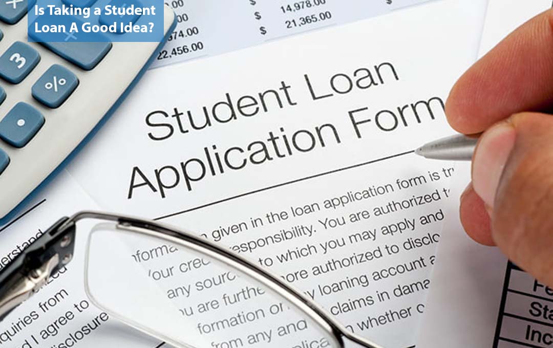 Is Taking a Student Loan A Good Idea?