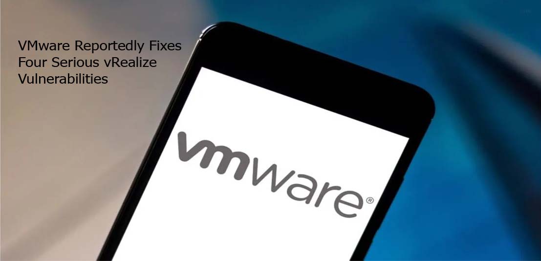  VMware Reportedly Fixes Four Serious vRealize Vulnerabilities